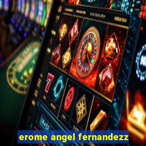 erome angel fernandezz